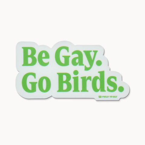Be Gay. Go Birds. - Sticker